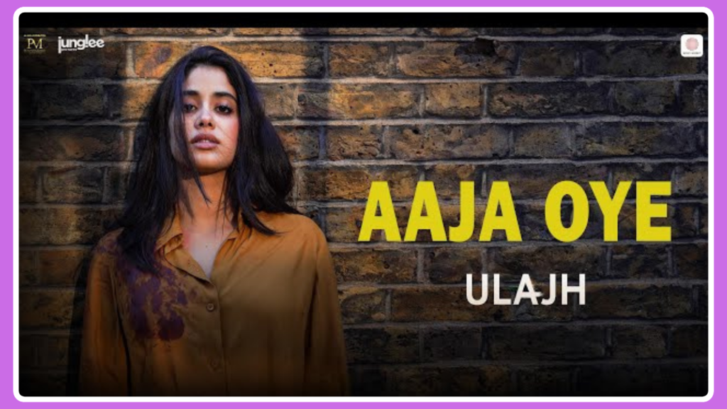 Aaja Oye Song Lyrics - Ulajh | Movie (2024)