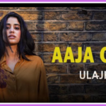 Aaja Oye Song Lyrics - Ulajh | Movie (2024)