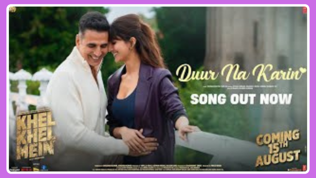 Duur Na Karin Song Lyrics – Khel Khel Mein | Movie (2024)