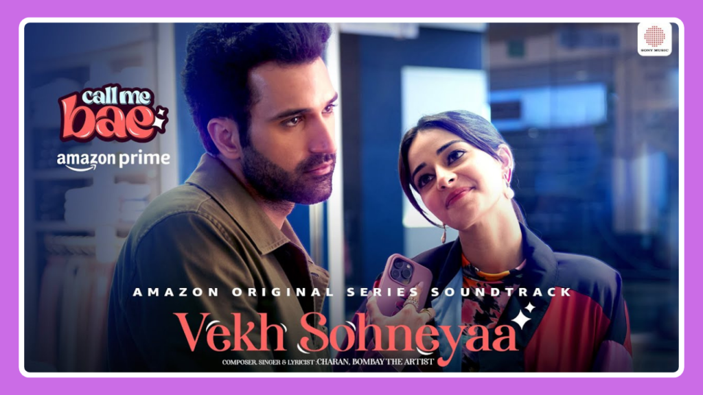 Vekh Sohneyaa Song Lyrics – Charan & Bombay the Artist | Call Me Bae (2024)