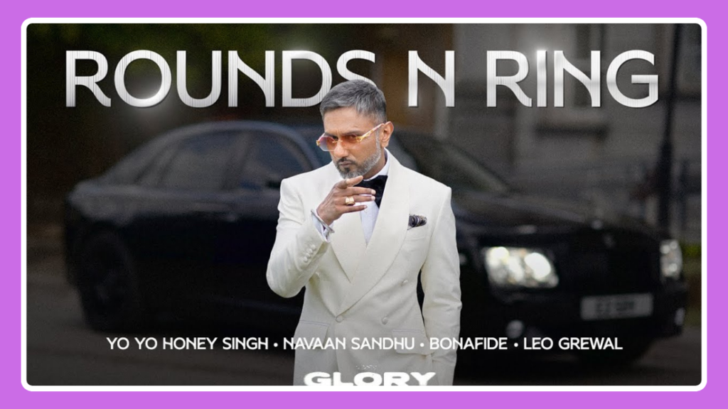 Rounds N Ring Song Lyrics - Yo Yo Honey Singh, Navaan Sandhu & Bonafide | Glory (2024)