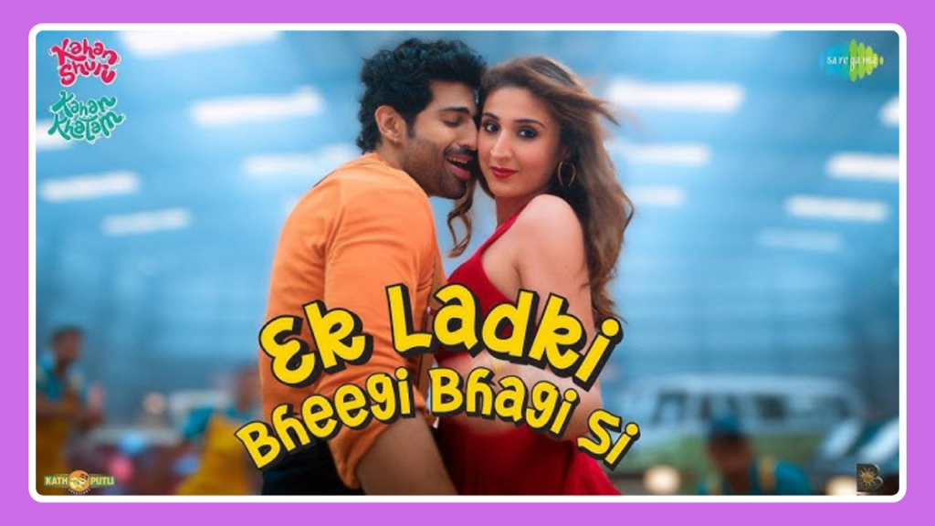 Ek Ladki Bheegi Bhagi Si Song Lyrics - Kahan Shuru Kahan Khatam (2024)