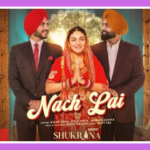 Nach Lai Song Lyrics - Shukrana | Punjabi Movie (2024)