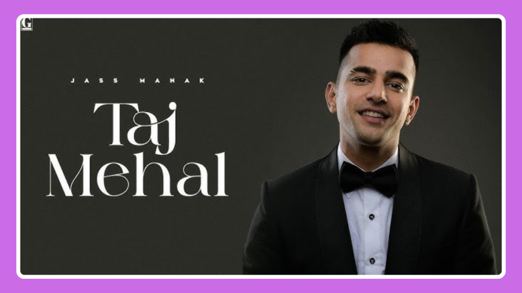 Taj Mahal Song Lyrics - Jass Manak | Punjabi Song (2024)