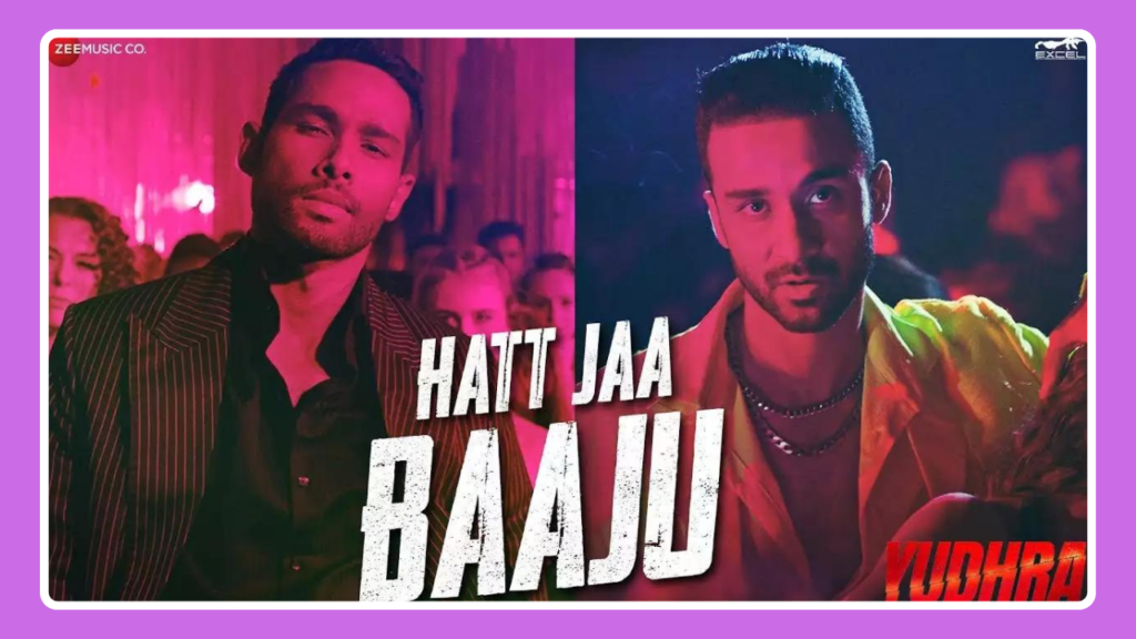 Hatt Jaa Baaju Song Lyrics - Yudhra | Movie (2024)