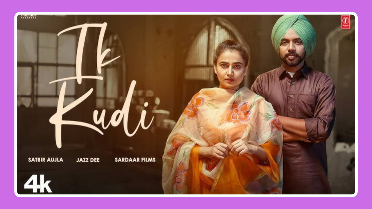 Ik Kudi Song Lyrics - Satbir Aujla | Punjabi Song (2024)