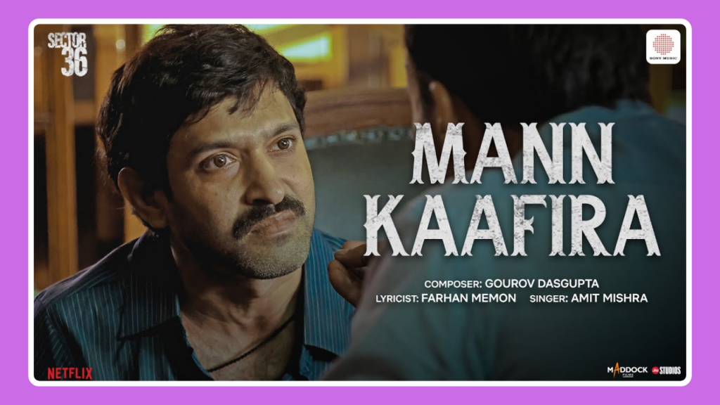 Mann Kaafira Song Lyrics – Amit Mishra | Sector 36 (2024)