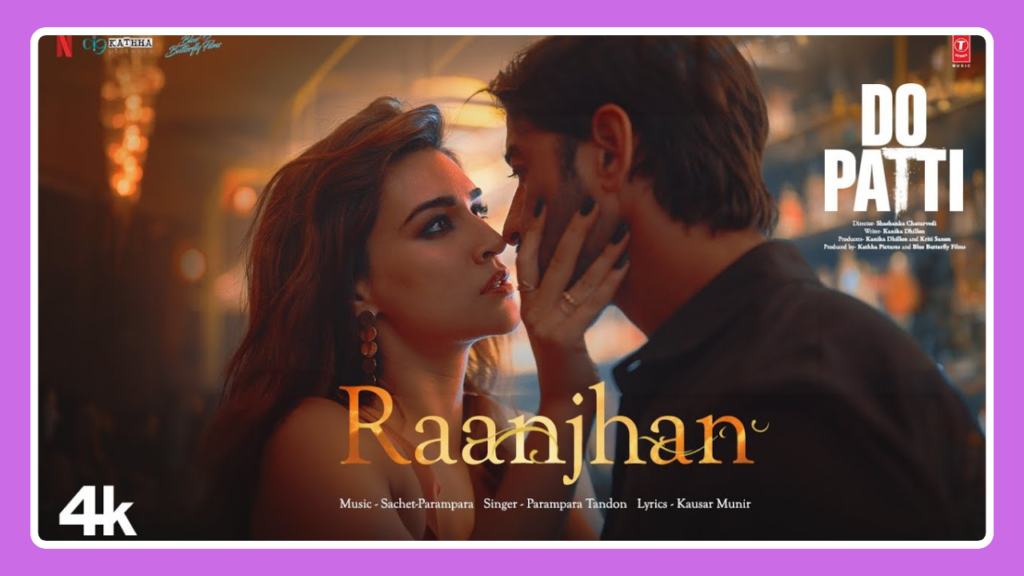 Raanjhan Song Lyrics - Do Patti | Movie (2024)