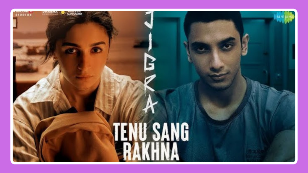 Tenu Sang Rakhna Song Lyrics -Jigra | Movie (2024)