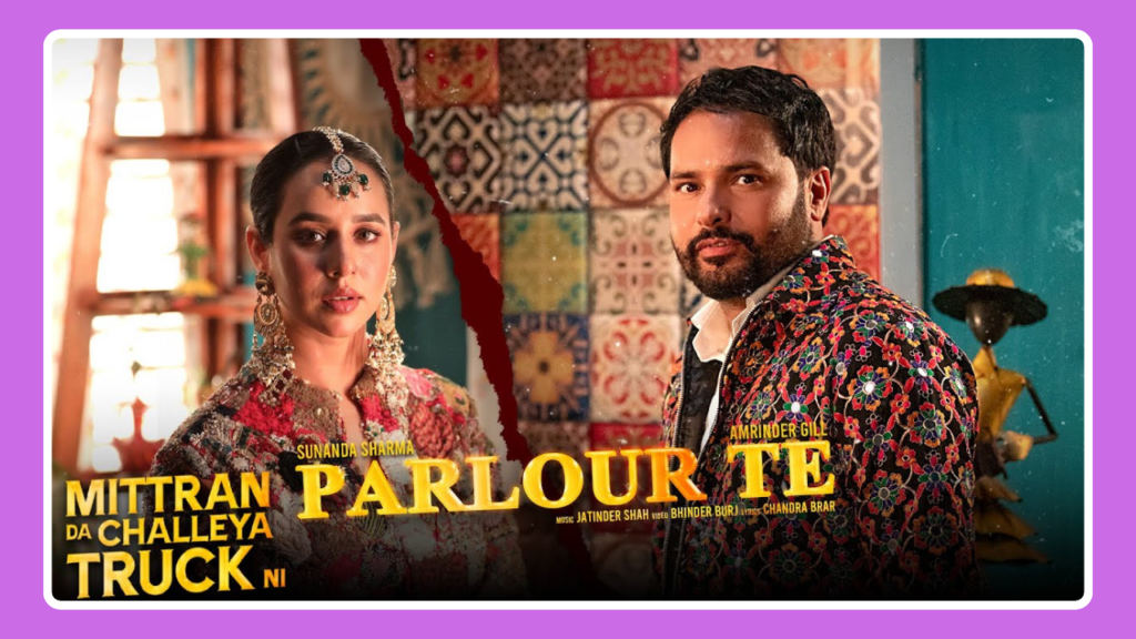 Parlour Te Song Lyrics - Mittran Da Challeya Truck Ni | Punjabi Movie (2024)