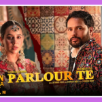 Parlour Te Song Lyrics - Mittran Da Challeya Truck Ni | Punjabi Movie (2024)