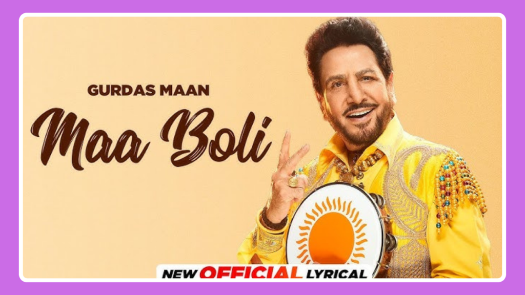 Maa Boli Song Lyrics – Gurdas Maan | Punjabi Song (2024)