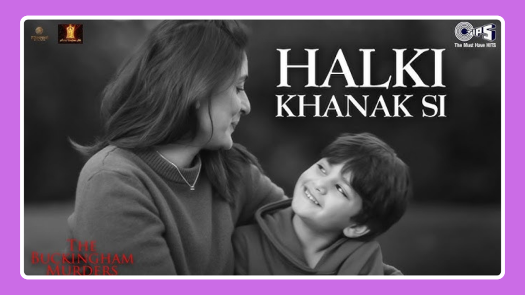 Halki Khanak Si Song Lyrics - The Buckingham Murders | Movie (2024)