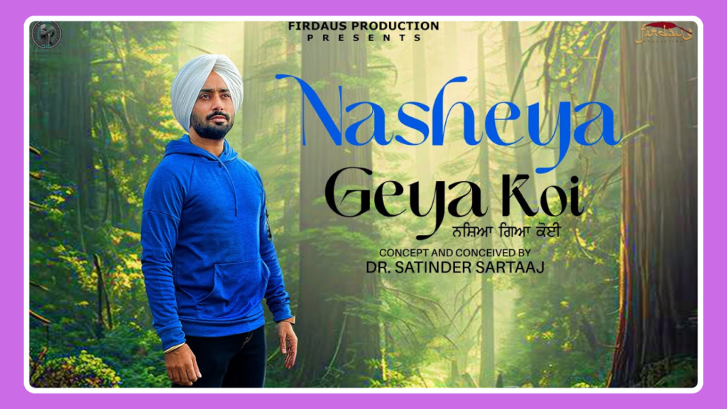 Nasheya Gea Koi Song Lyrics - Satinder Sartaaj | Travel Diaries (2024)