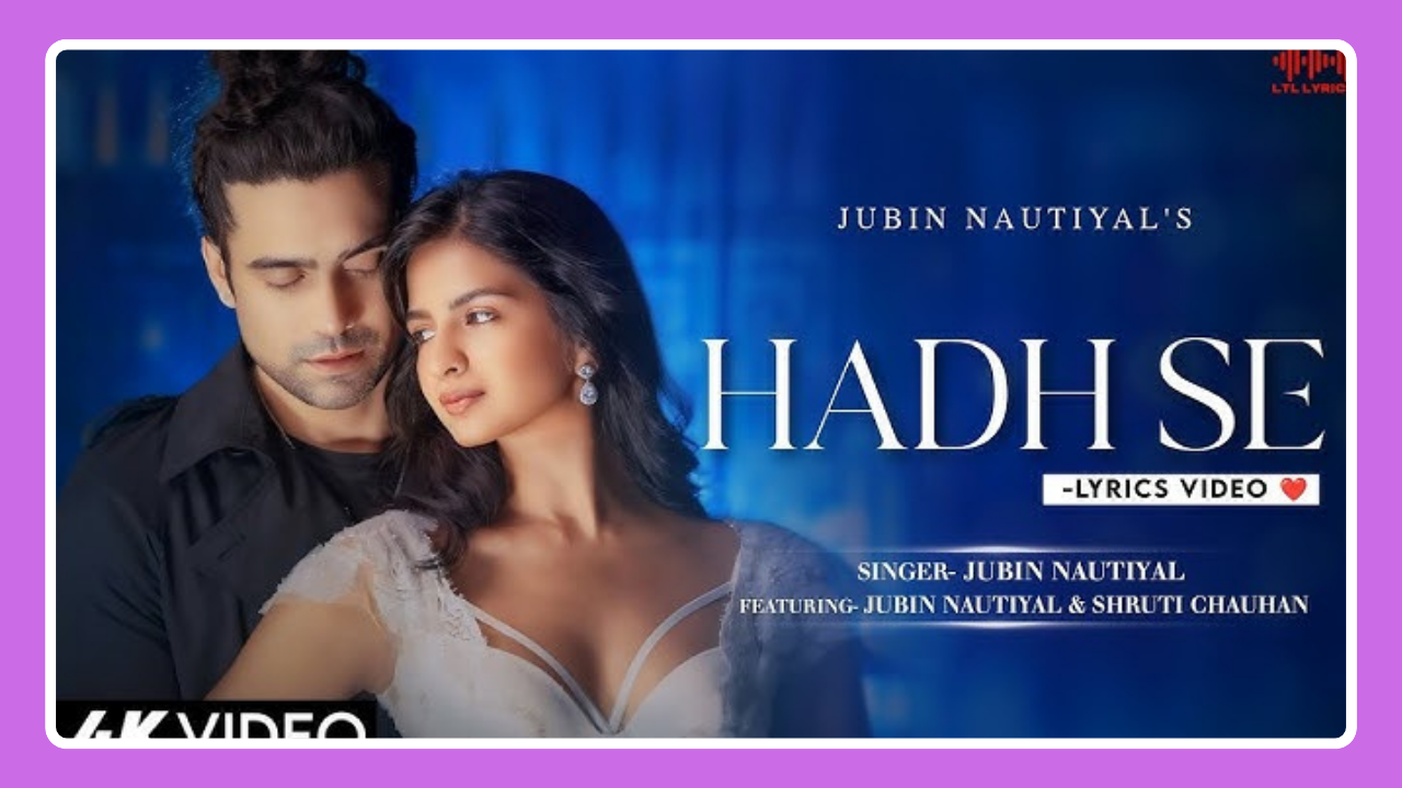 Hadh Se Song Lyrics - Jubin Nautiyal ft Shruti Chauhan | Hindi Song (2024)