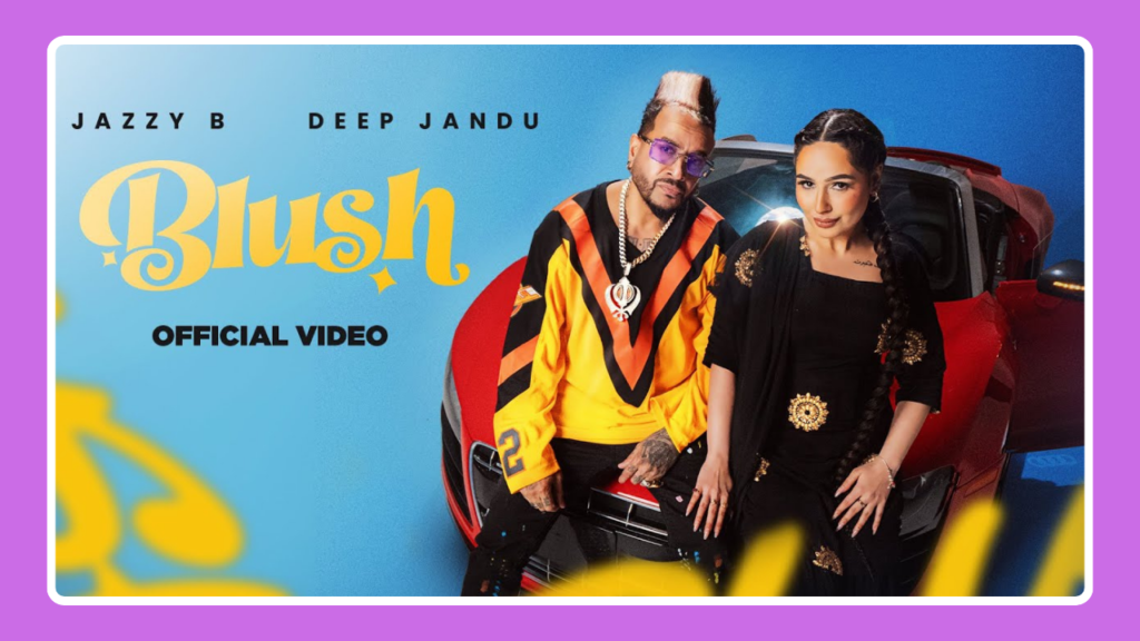 Blush Song Lyrics - Jazzy B & Deep Jandu | Punjabi Song (2024)