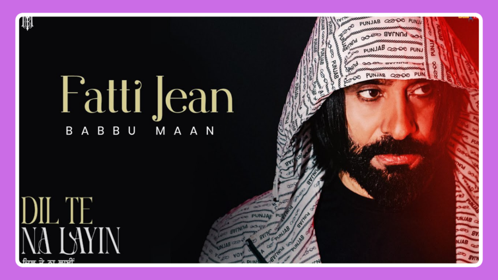 Fatti Jean Song Lyrics - Babbu Maan | Dil Te Na Layin (2025)