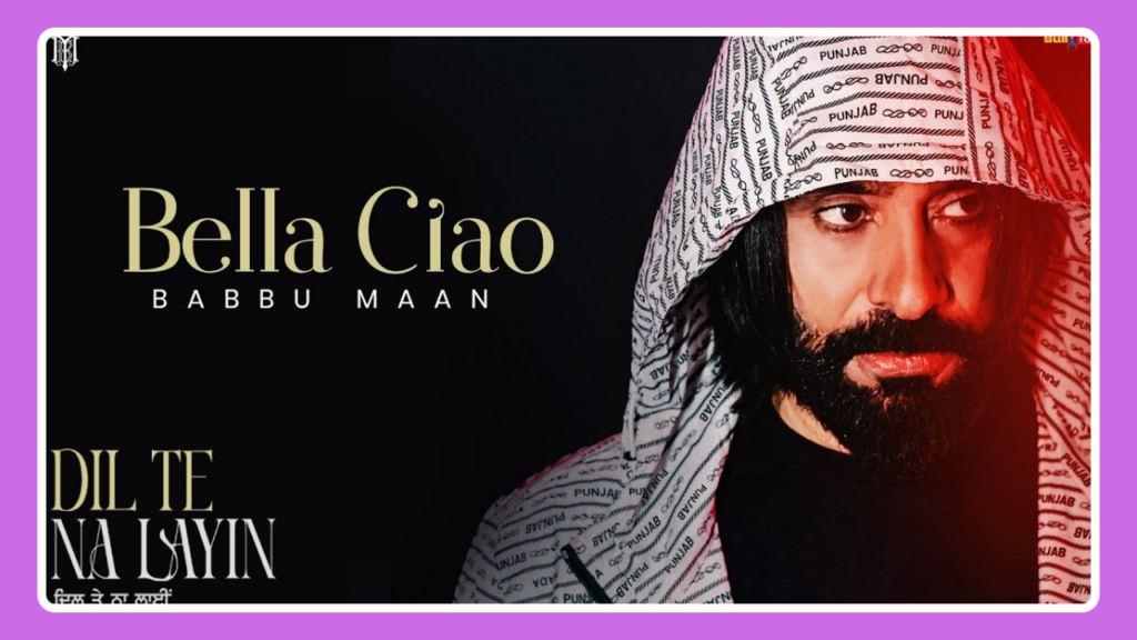 Bella Ciao Song Lyrics - Babbu Maan | Dil Te Na Layin (2025)