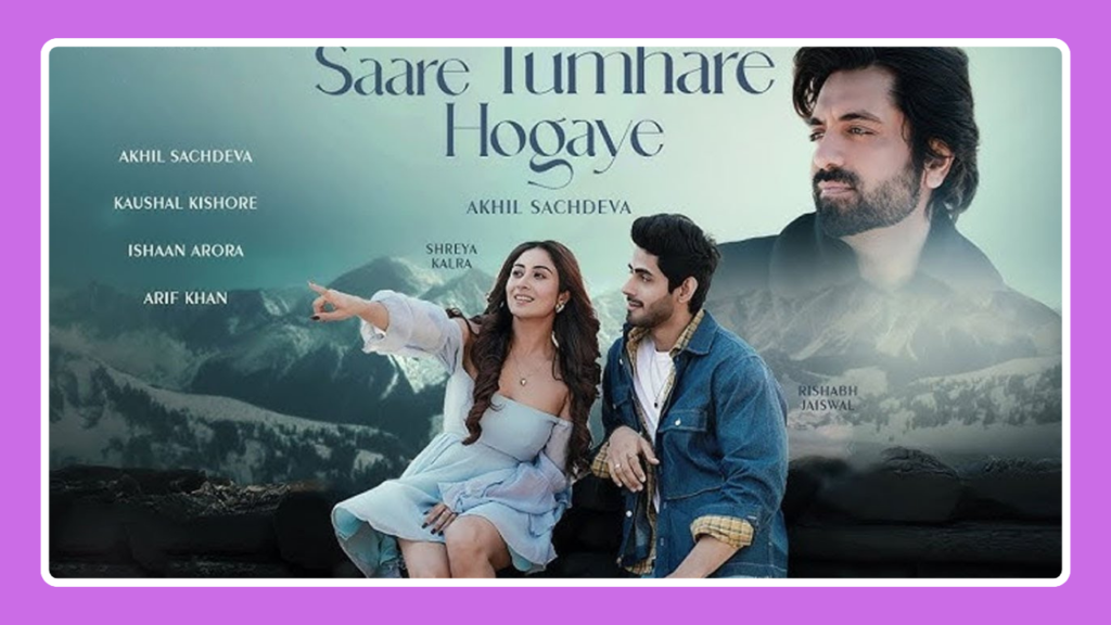 Saare Tumhare Ho Gaye Song Lyrics - Akhil Sachdeva | Hindi Song (2025)