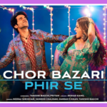 Chor Bazari Phir Se Lyrics – Bhool Chuk Maaf 2025